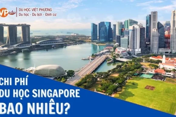 Chi Phí Du Học Singapore 2026 Bao Nhiêu?