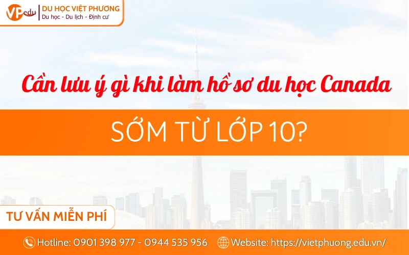 Cần lưu ý gì khi làm hồ sơ xin visa du học Canada sớm từ lớp 10?