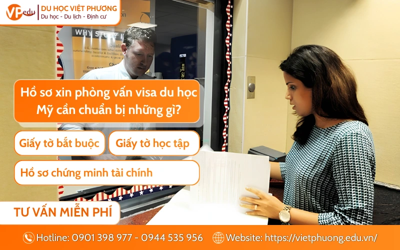 Hồ sơ xin phỏng vấn visa du học Mỹ cần chuẩn bị những gì?